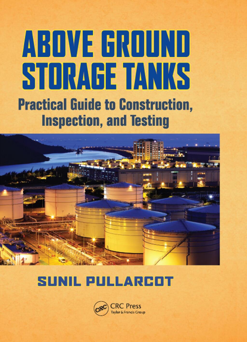 Above Ground Storage Tanks Practical Guide to Construction, Inspection, and Testing 1st Edition