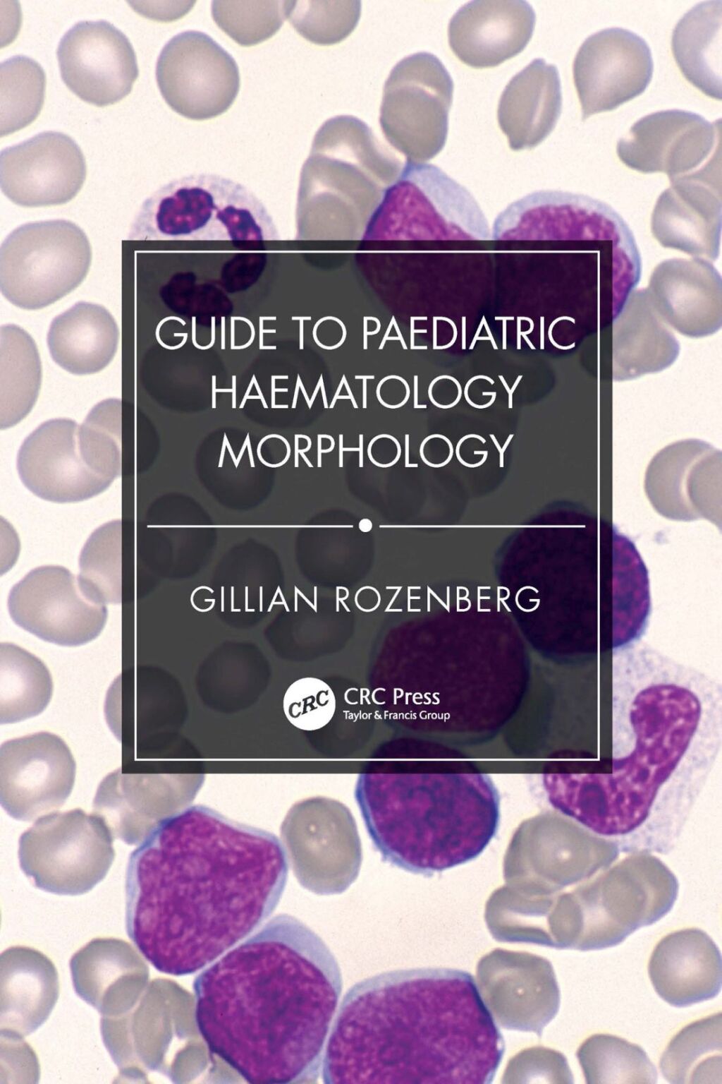 Guide to Paediatric Haematology Morphology 1st Edition