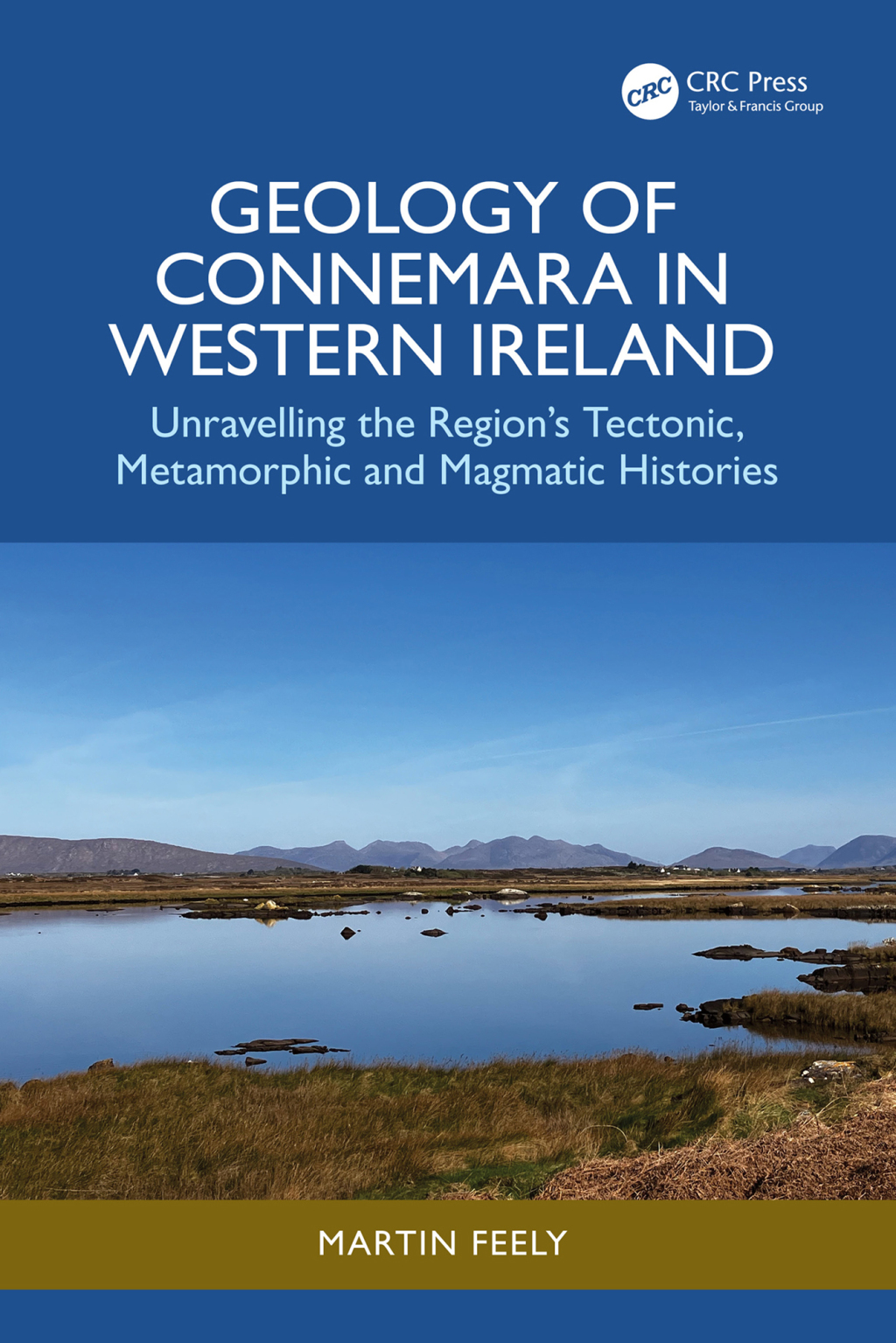 Geology of Connemara in Western Ireland Unravelling the Region’s Tectonic, Metamorphic, and Magmatic Histories 1st Edition