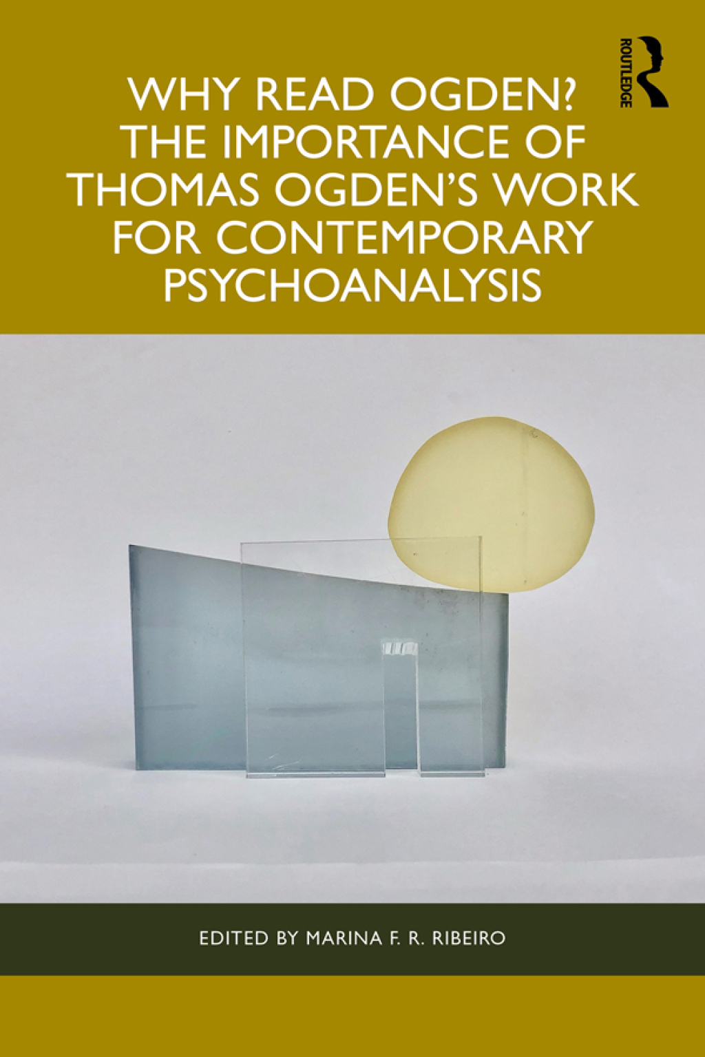 Why Read Ogden? The Importance of Thomas Ogden's Work for Contemporary Psychoanalysis 1st Edition