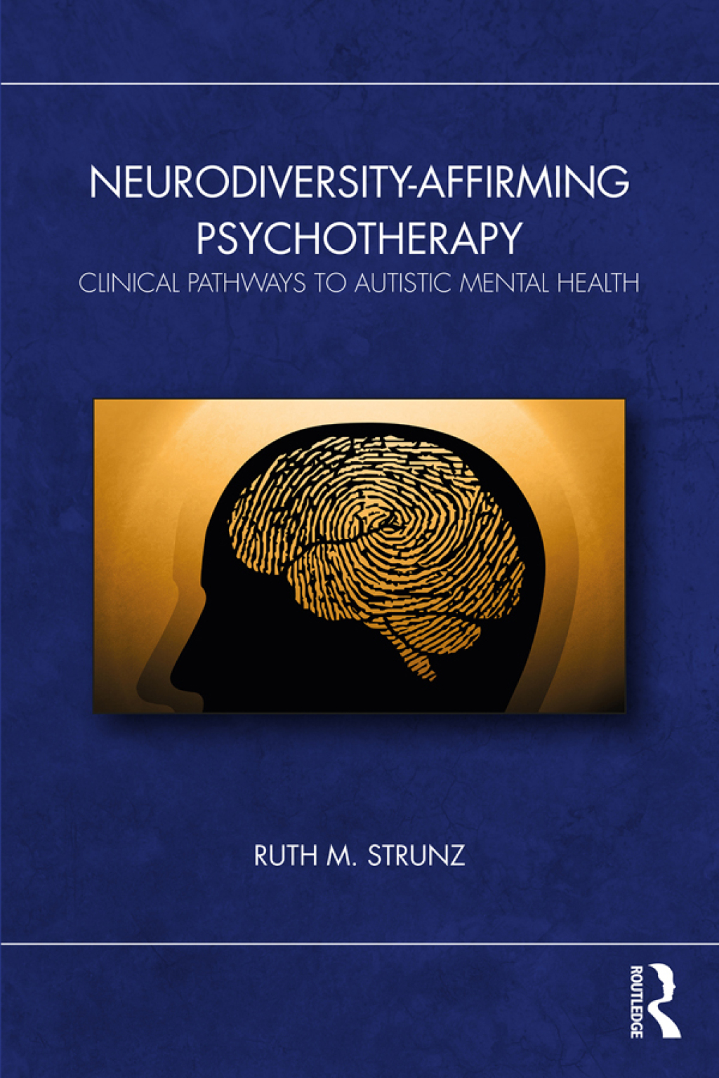 Neurodiversity-Affirming Psychotherapy Clinical Pathways to Autistic Mental Health 1st Edition