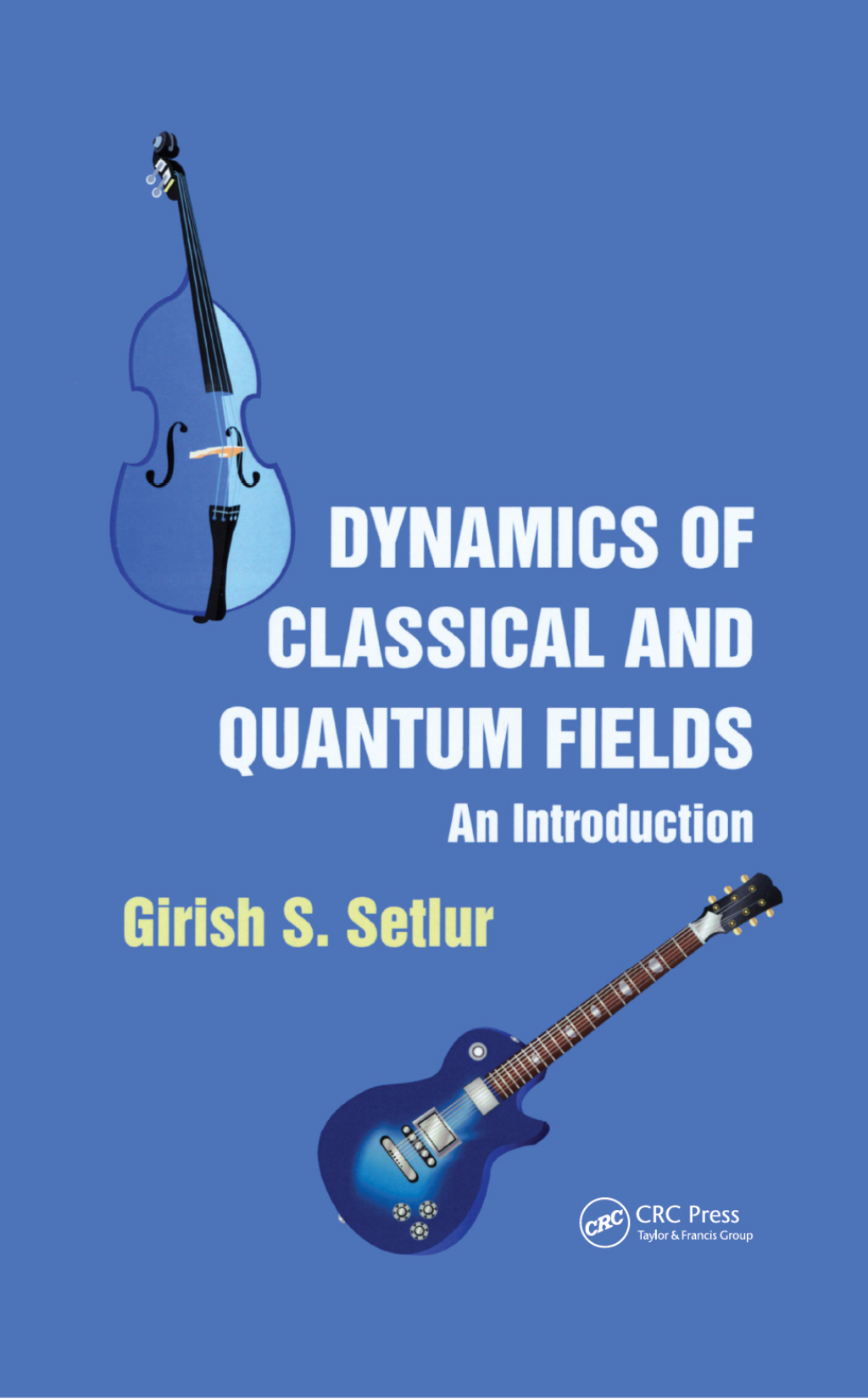 Dynamics of Classical and Quantum Fields An Introduction 1st Edition