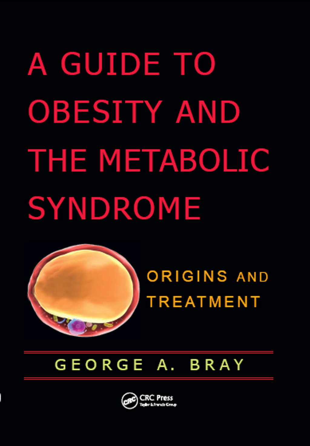 A Guide to Obesity and the Metabolic Syndrome Origins and Treatment 1st Edition