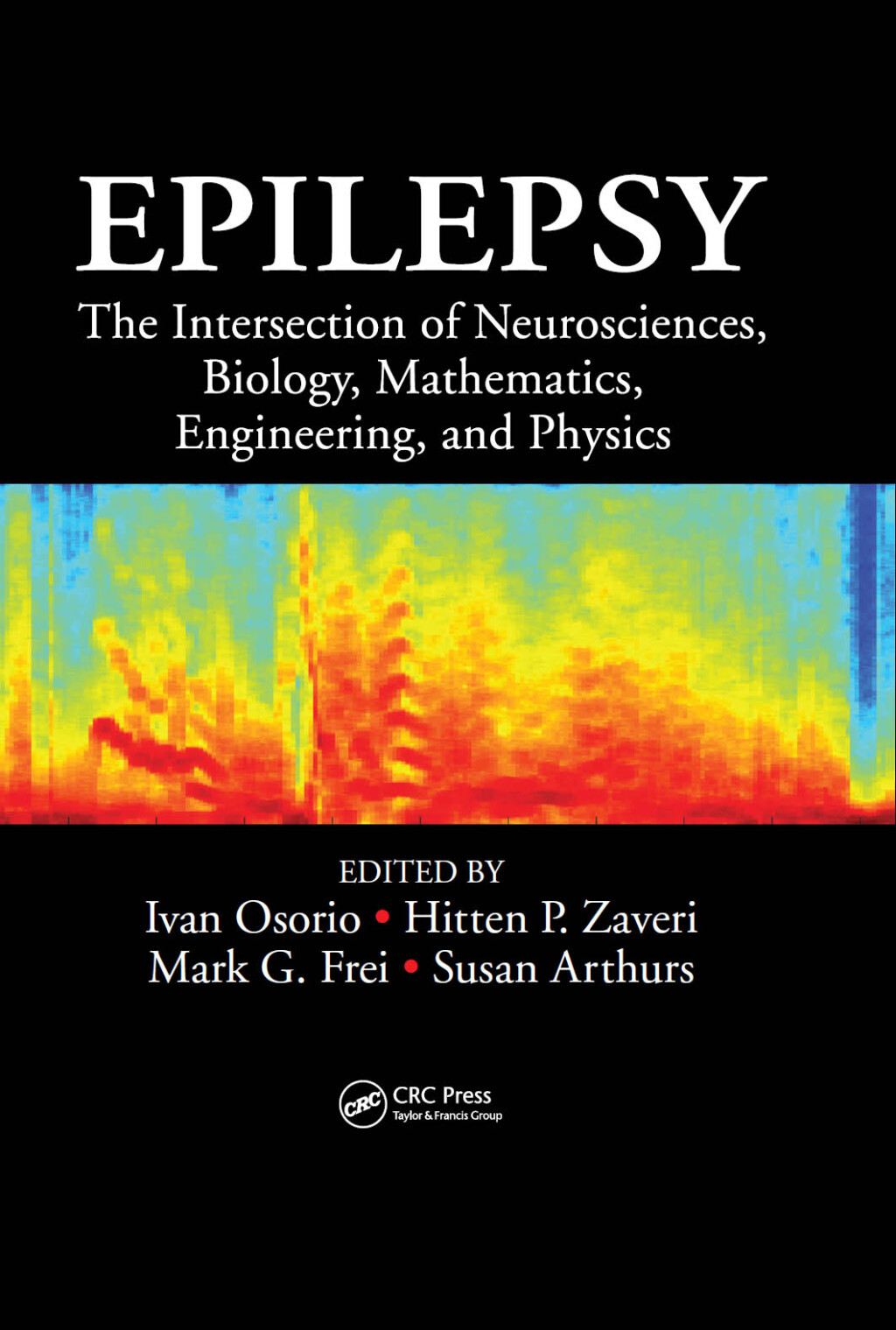 Epilepsy The Intersection of Neurosciences, Biology, Mathematics, Engineering, and Physics 1st Edition