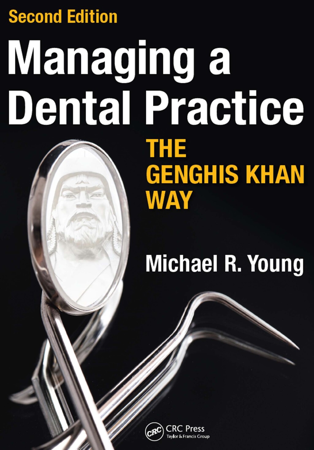 Managing a Dental Practice the Genghis Khan Way 2nd Edition