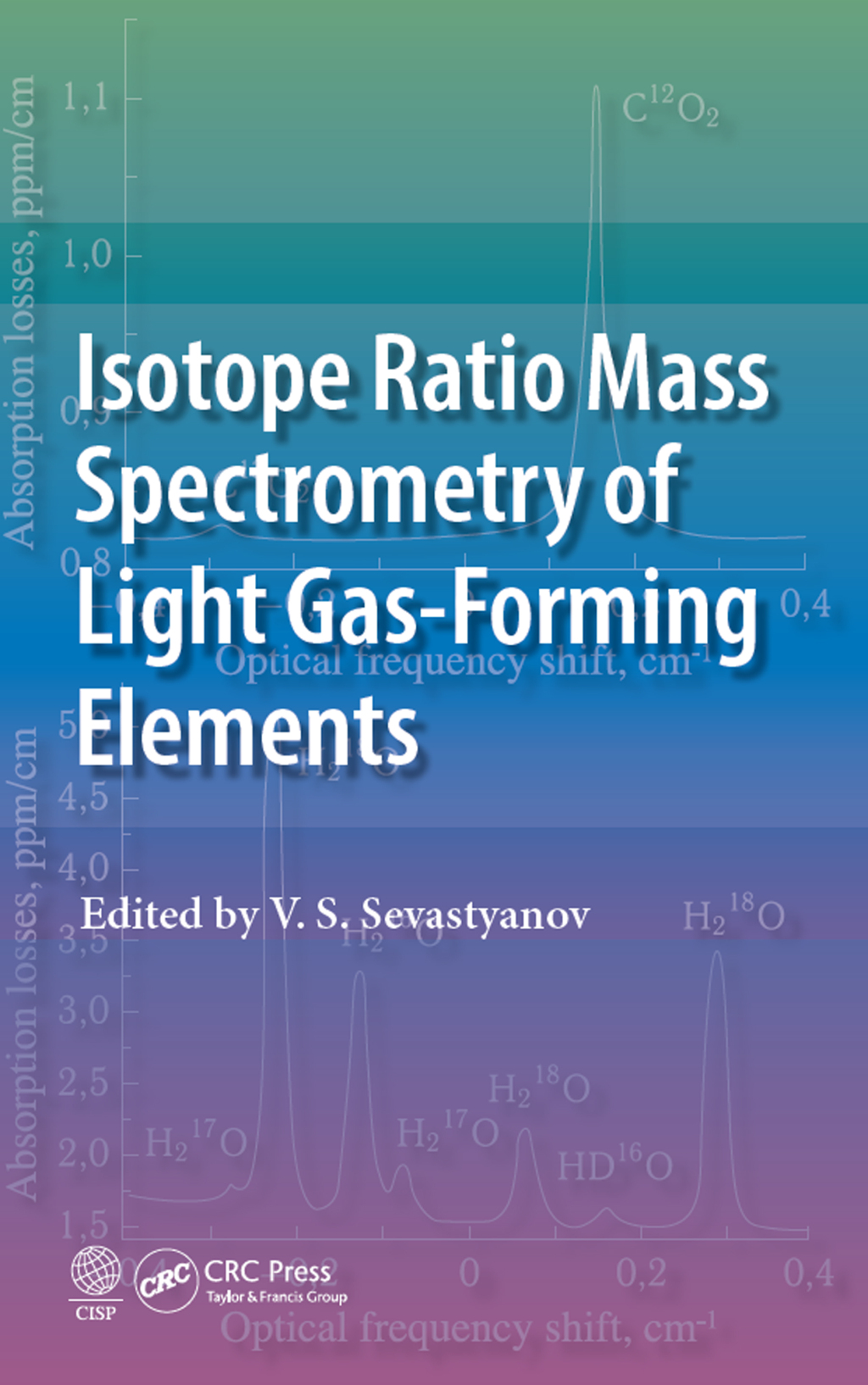Isotope Ratio Mass Spectrometry of Light Gas-Forming Elements 1st Edition
