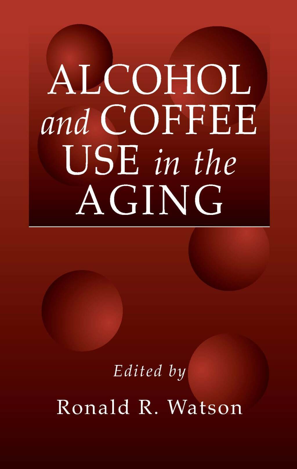 Alcohol and Coffee Use in the Aging 1st Edition
