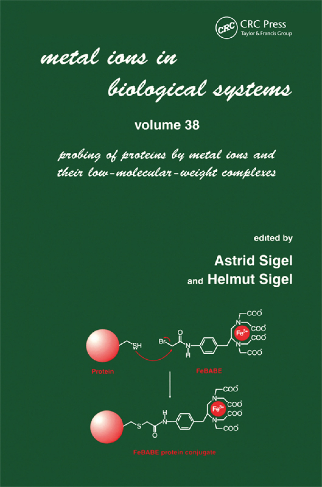 Metal Ions in Biological Systems Volume 38: Probing of Proteins by Metal Ions and Their Low-Molecular-Weight Complexes 1st Edition