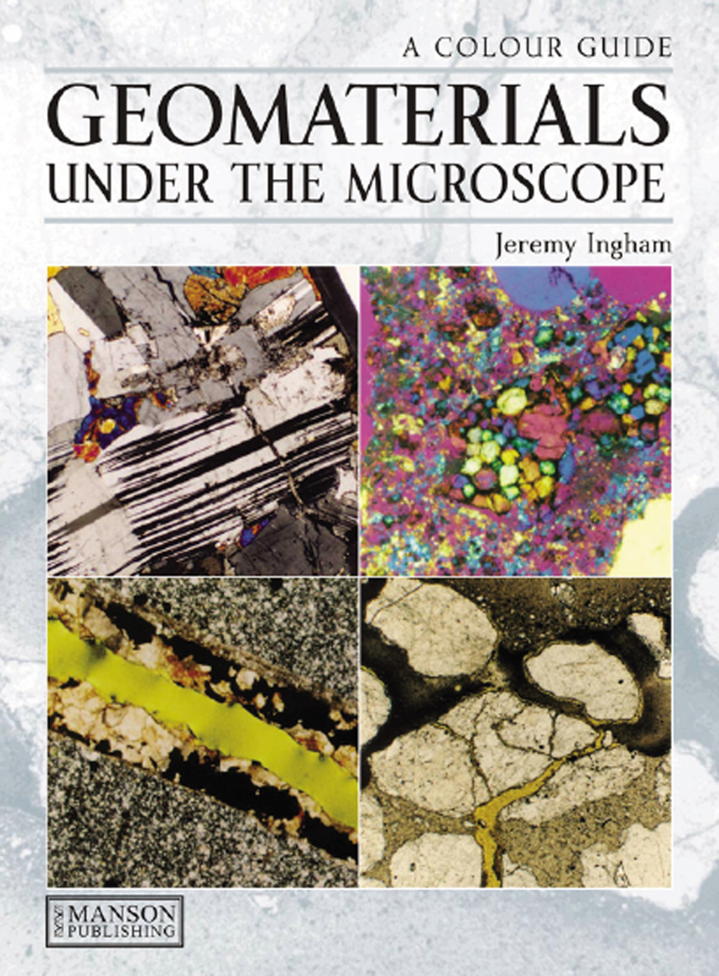 Geomaterials Under the Microscope A Colour Guide 1st Edition