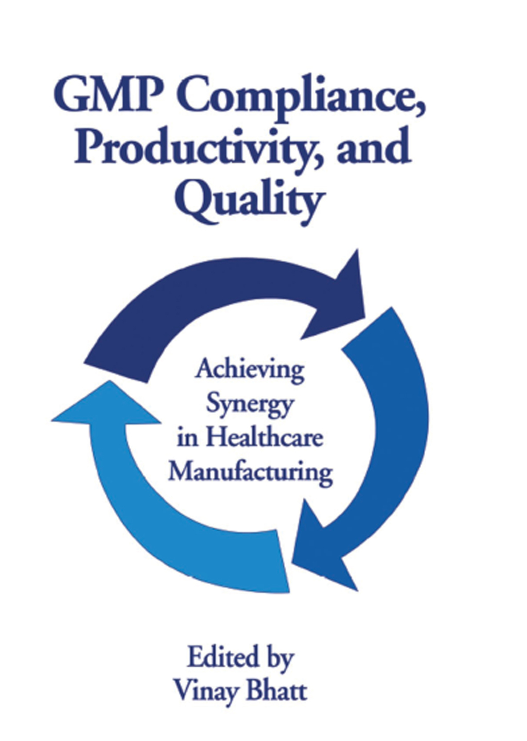 GMP Compliance, Productivity, and Quality Achieving Synergy in Healthcare Manufacturing 1st Edition