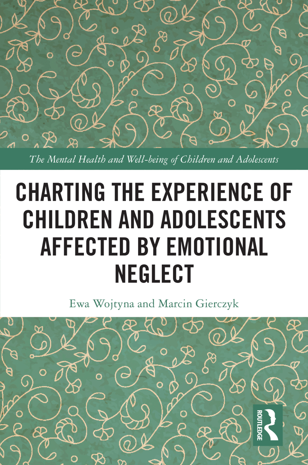 Charting the Experience of Children and Adolescents Affected by Emotional Neglect 1st Edition