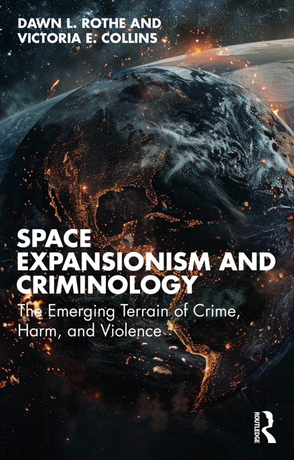 Space Expansionism and Criminology The Emerging Terrain of Crime, Harm, and Violence 1st Edition