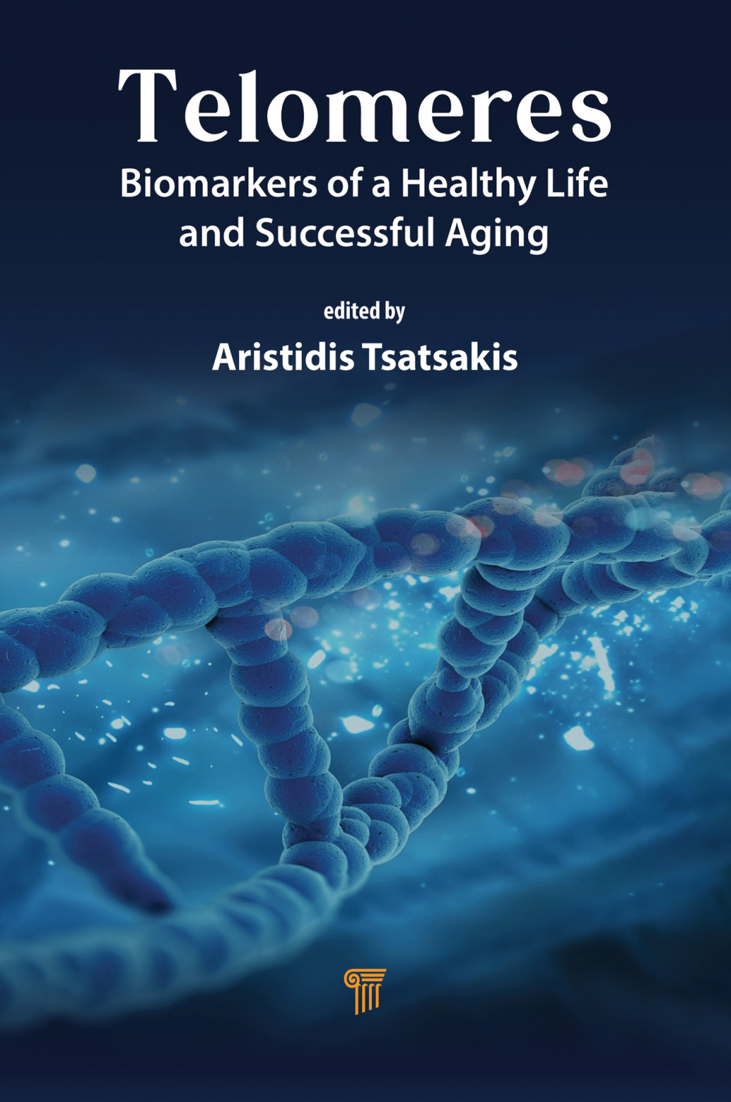 Telomeres Biomarkers of a Healthy Life and Successful Aging 1st Edition
