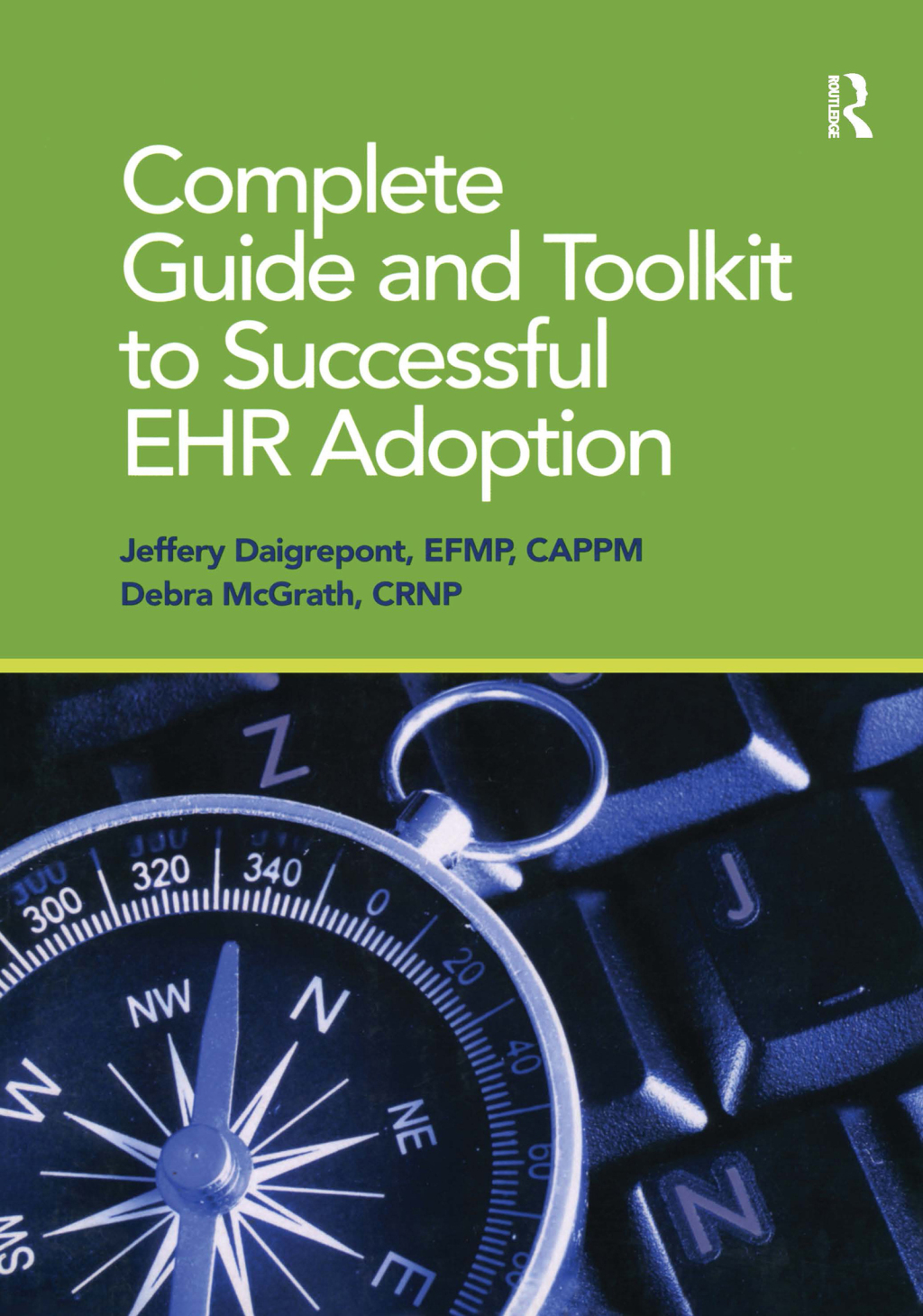 Complete Guide and Toolkit to Successful EHR Adoption 1st Edition