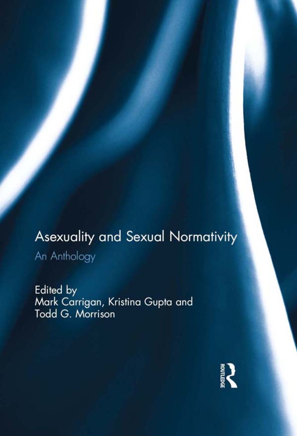 Asexuality and Sexual Normativity An Anthology 1st Edition