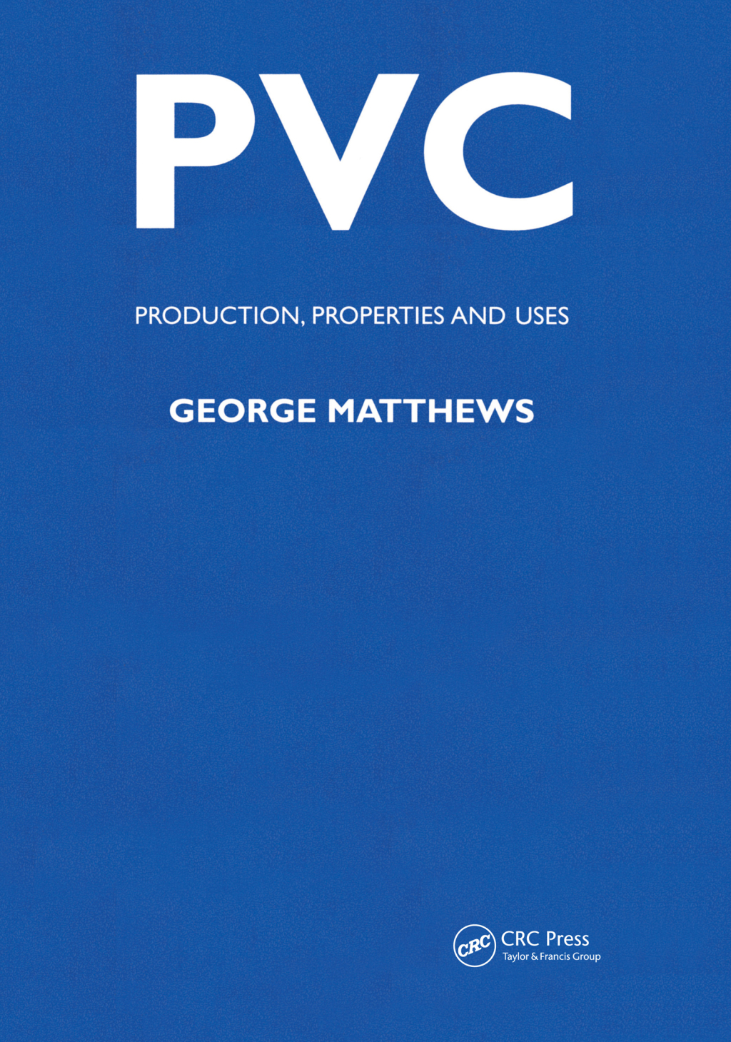 PVC Production, Properties and Uses 1st Edition