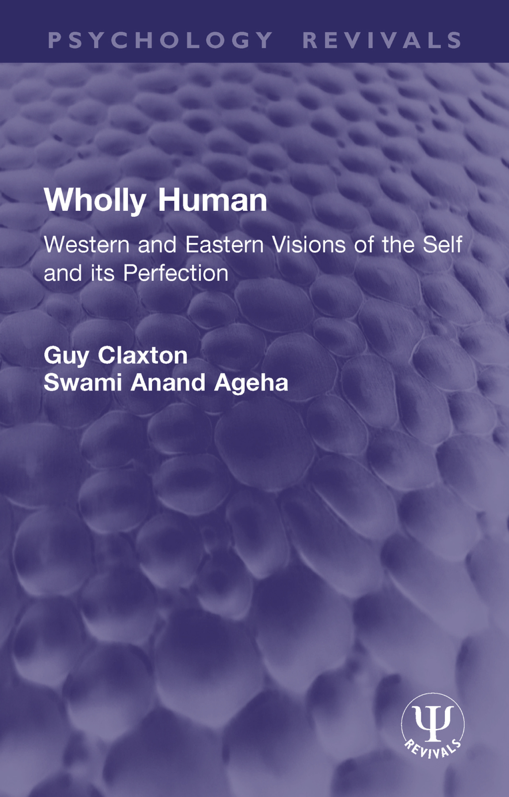 Wholly Human Western and Eastern Visions of the Self and its Perfection 1st Edition