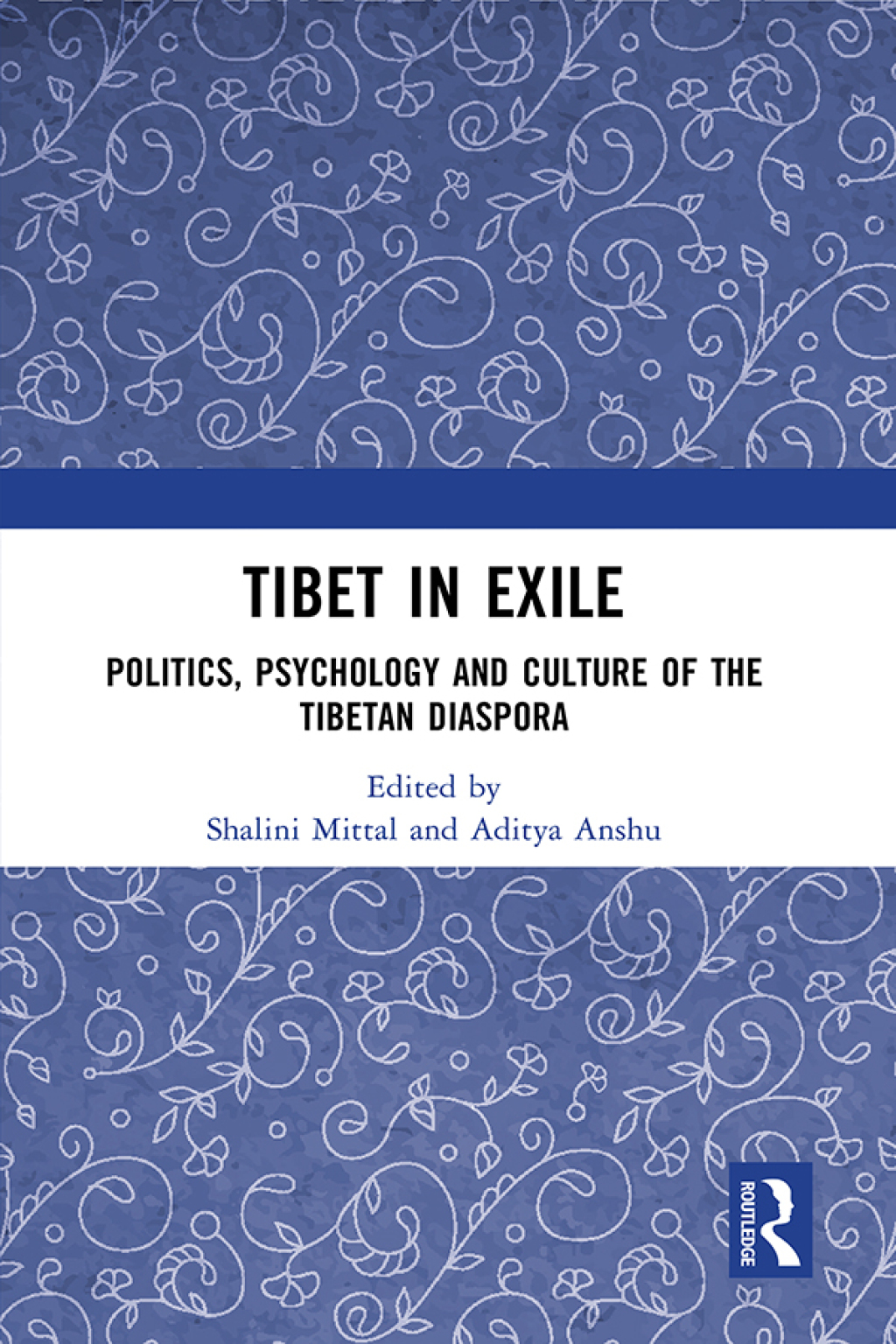 Tibet in Exile Politics, Psychology and Culture of the Tibetan Diaspora 1st Edition