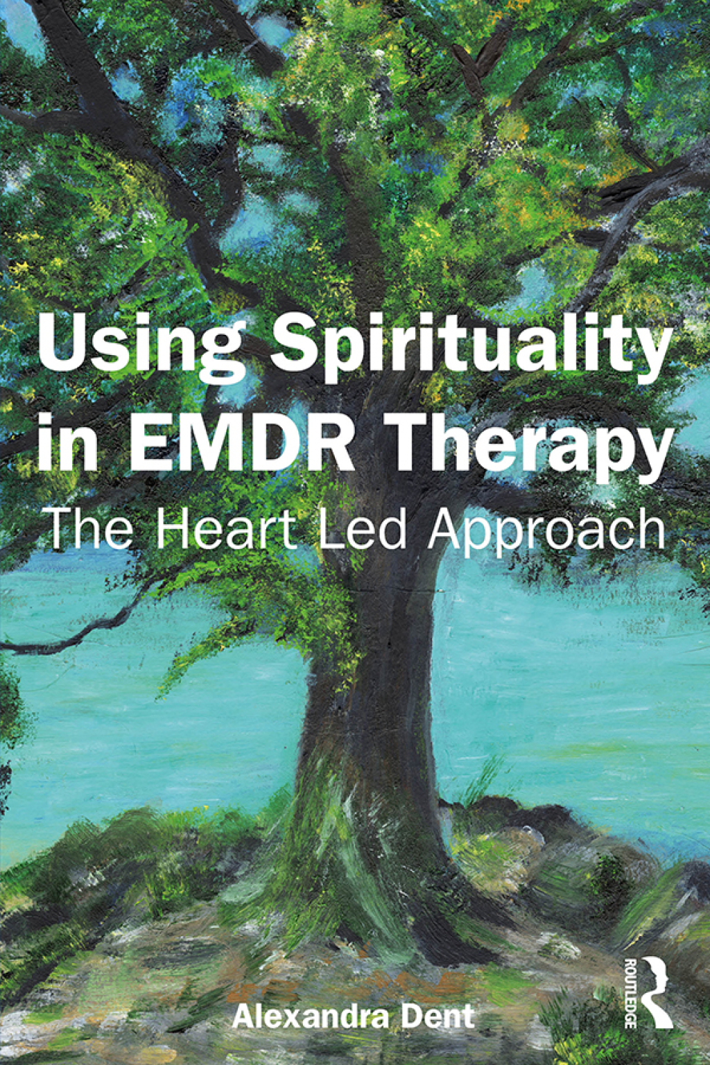 Using Spirituality in EMDR Therapy The Heart Led Approach 1st Edition