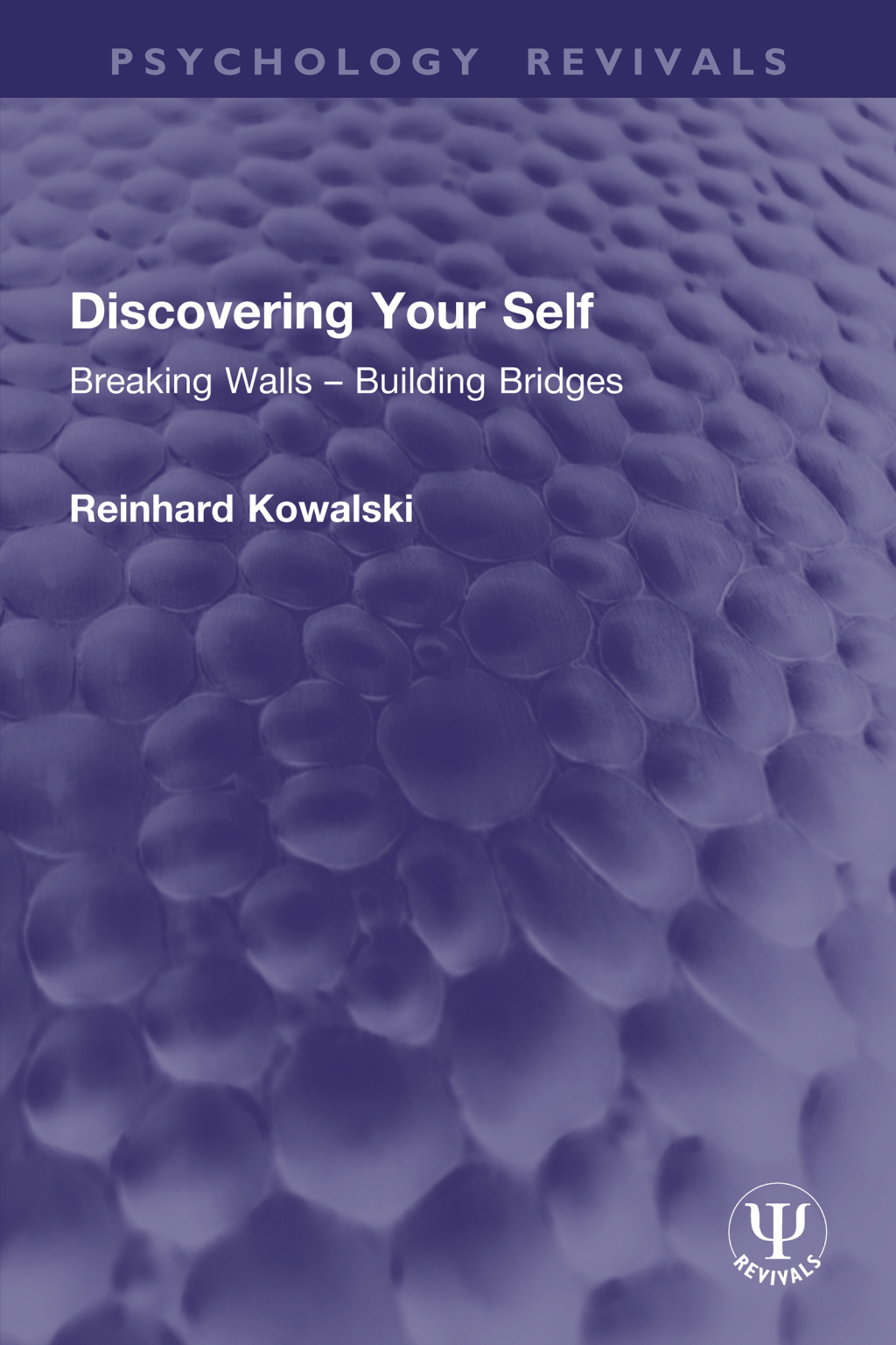 Discovering Your Self Breaking Walls – Building Bridges 1st Edition