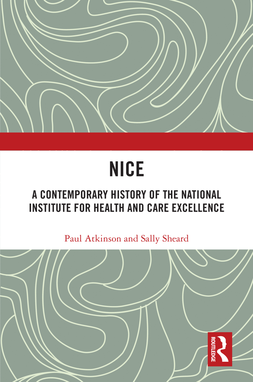 NICE A Contemporary History of the National Institute for Health and Care Excellence 1st Edition