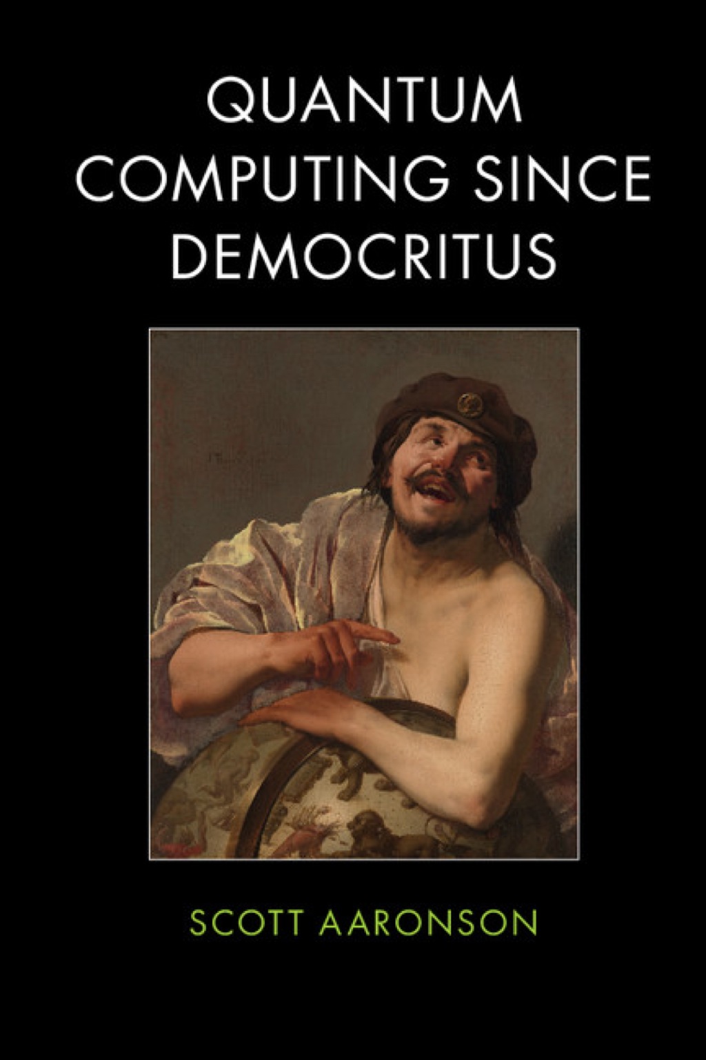 Quantum Computing since Democritus 1st Edition