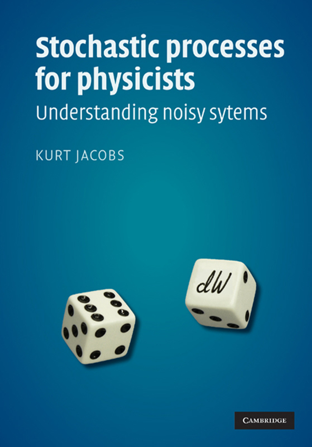 Stochastic Processes for Physicists Understanding Noisy Systems 1st Edition