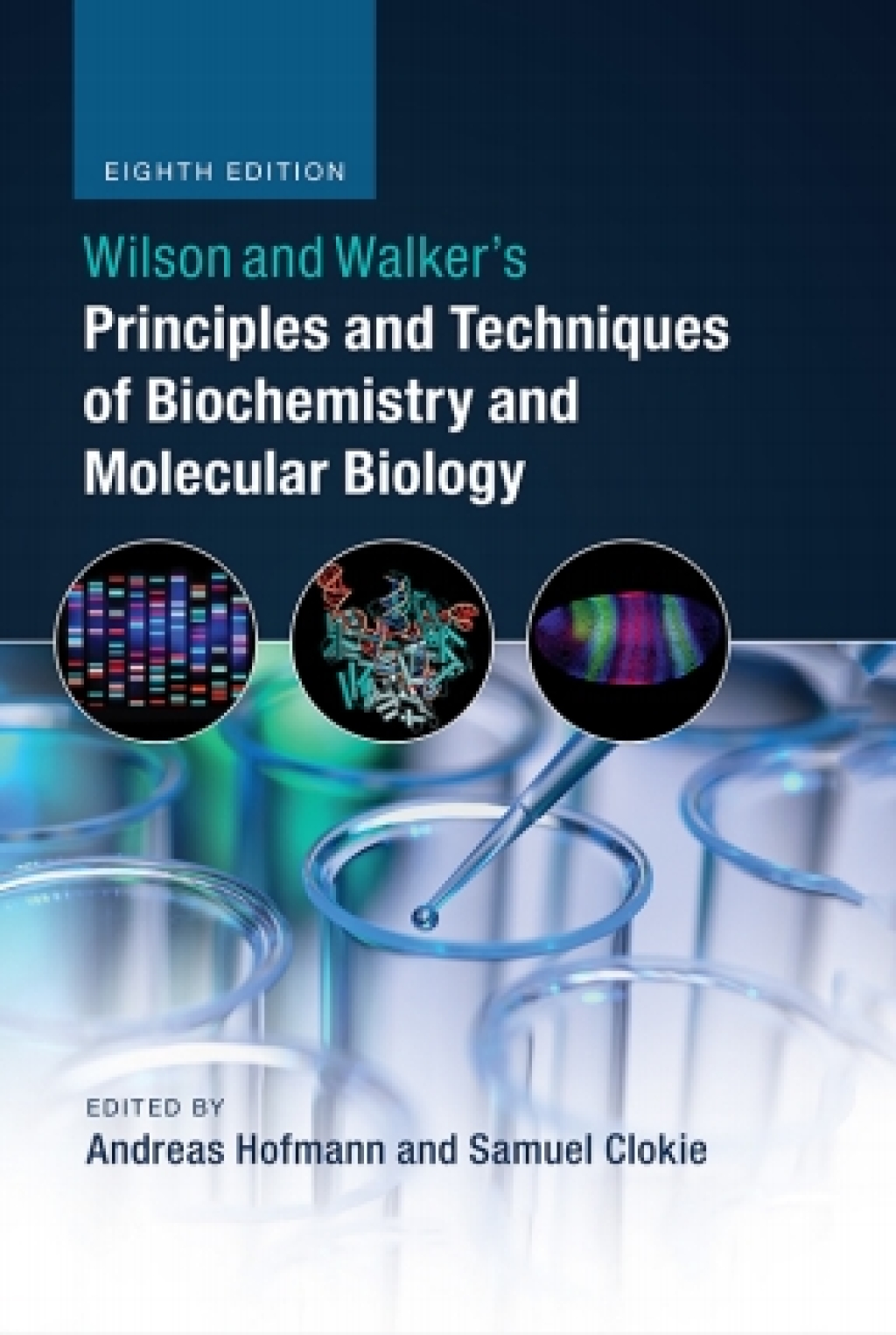 Wilson and Walker's Principles and Techniques of Biochemistry and Molecular Biology 8th Edition