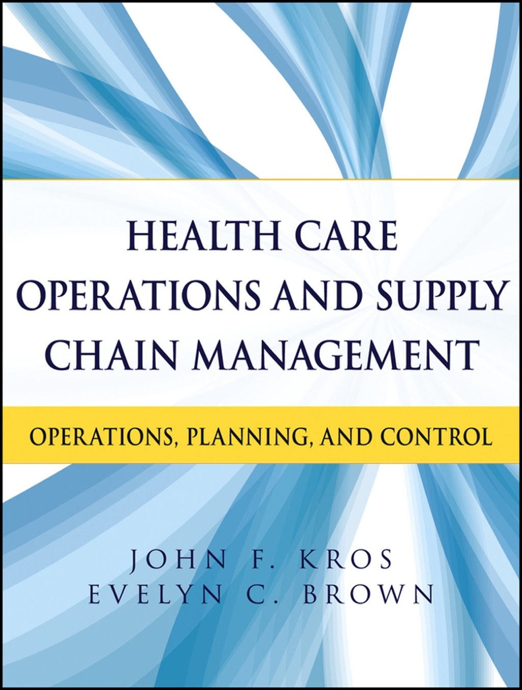 Health Care Operations and Supply Chain Management: Strategy, Operations, Planning, and Control 1st Edition
