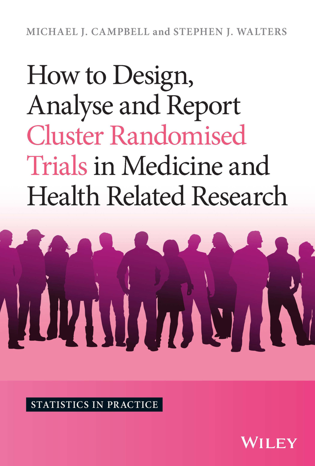 How to Design, Analyse and Report Cluster Randomised Trials in Medicine and Health Related Research 1st Edition