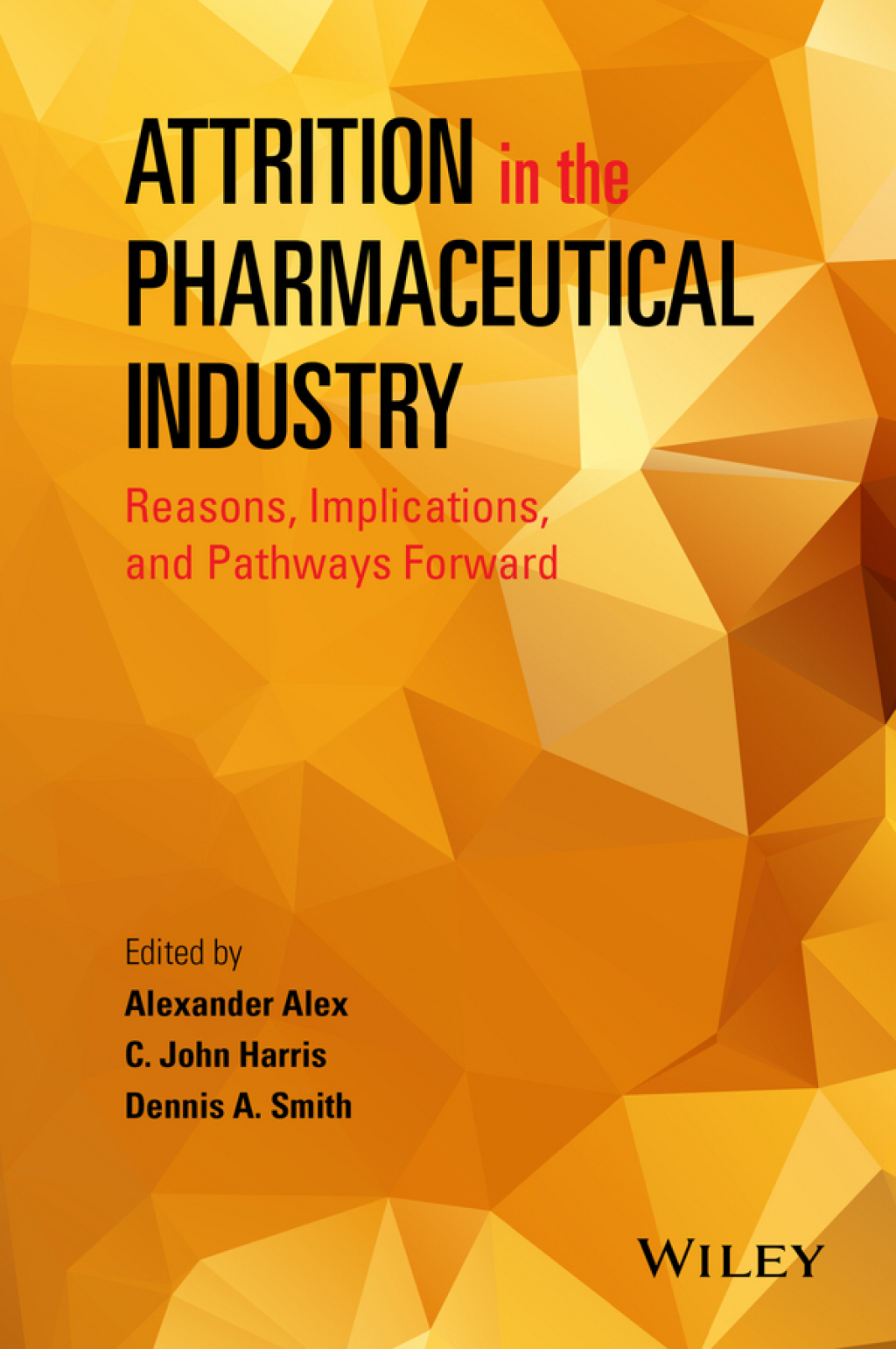 Attrition in the Pharmaceutical Industry: Reasons, Implications, and Pathways Forward Reasons, Implications, and Pathways Forward 1st Edition