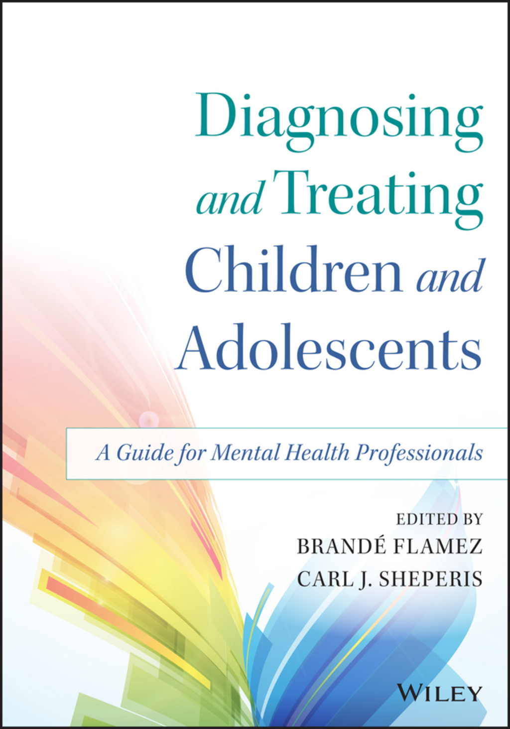 Diagnosing and Treating Children and Adolescents: A Guide for Mental Health Professionals 1st Edition
