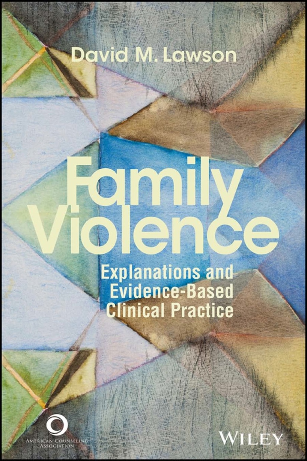 Family Violence: Explanations and Evidence-Based Clinical Practice 1st Edition