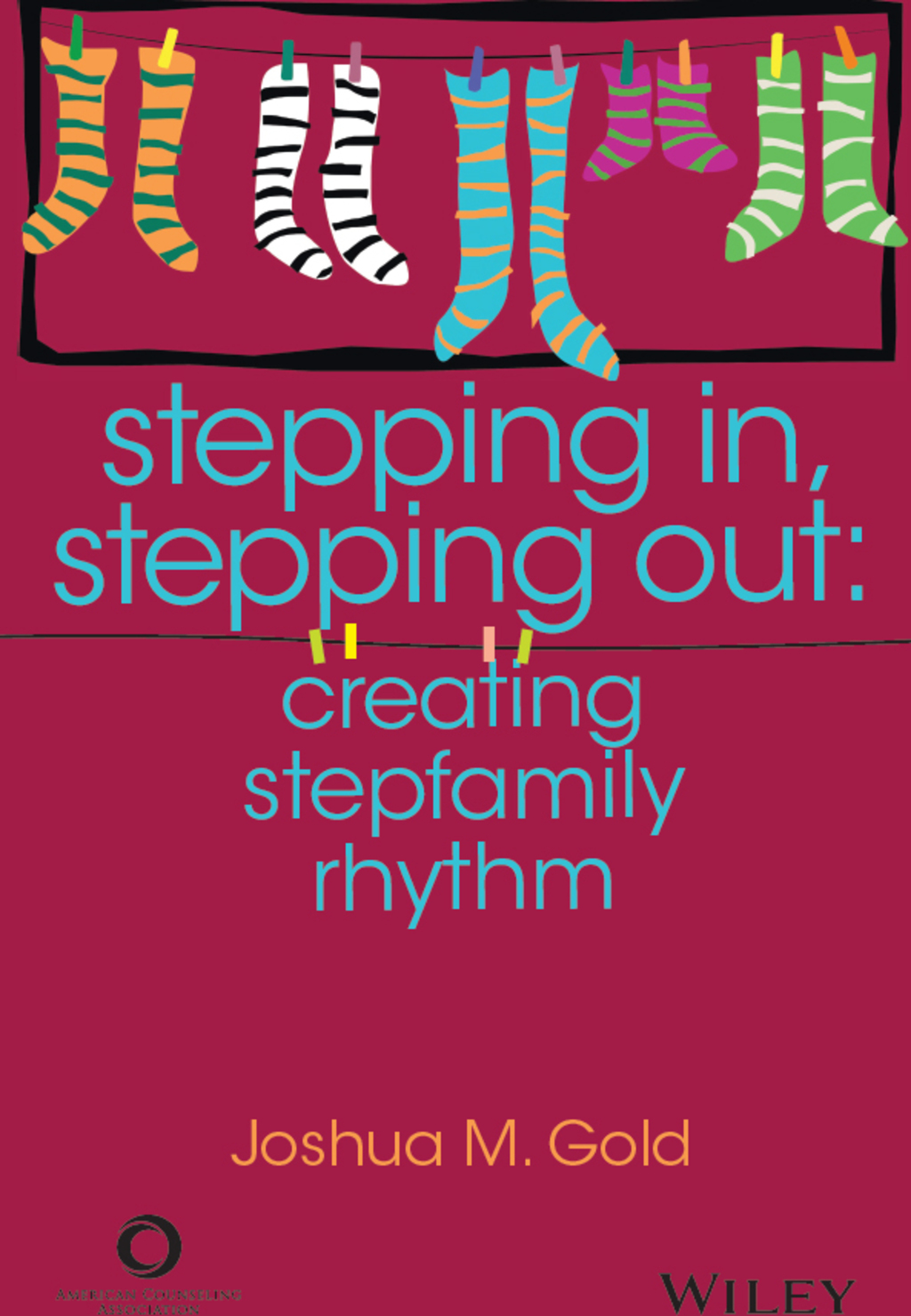 ACA Stepping In, Stepping Out: Creating Stepfamily Rhythm 1st Edition