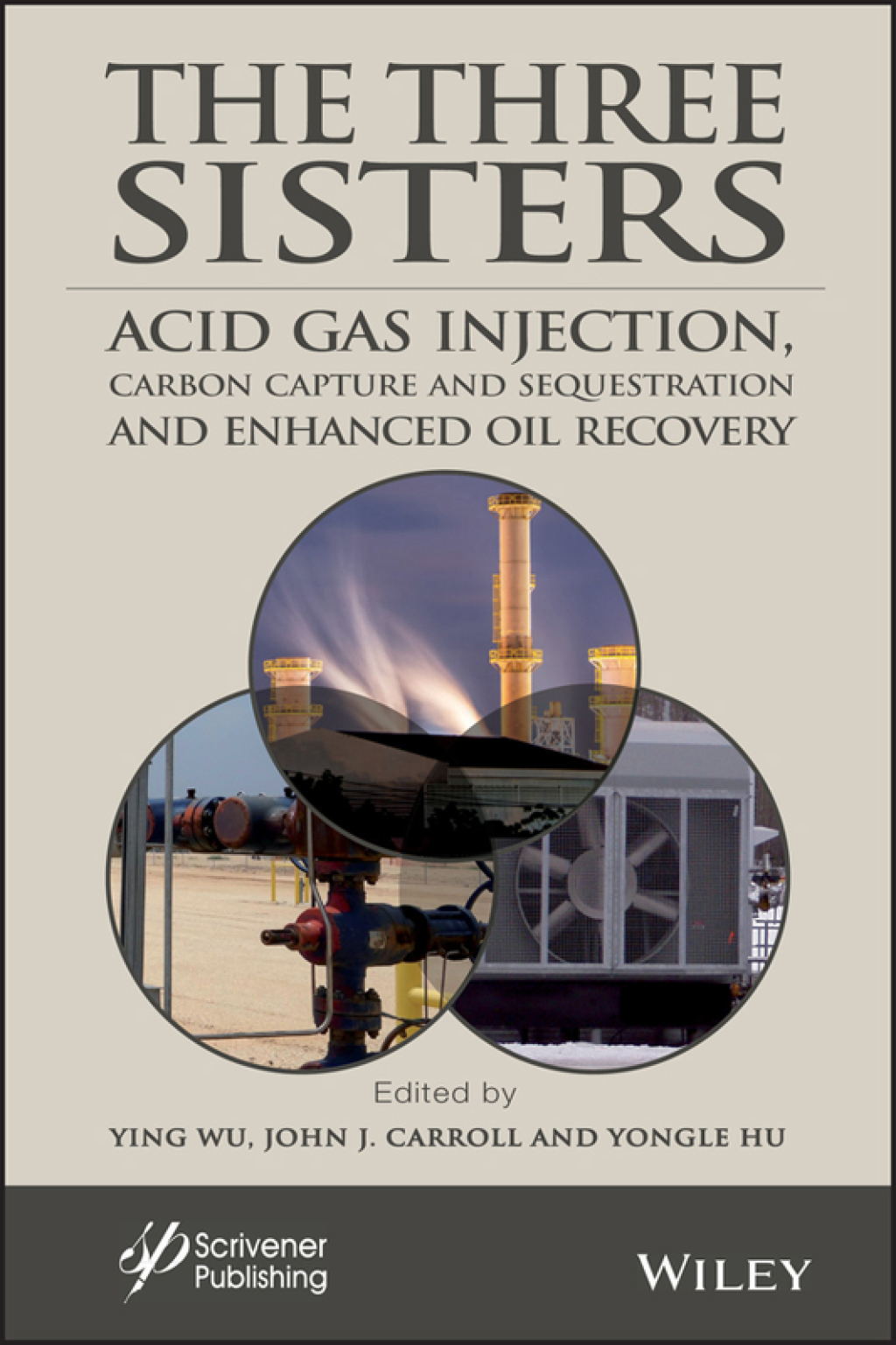 The Three Sisters: Acid Gas Injection, Carbon Capture and Sequestration, and Enhanced Oil Recovery Acid Gas Injection, Carbon Capture and Sequestration, and Enhanced Oil Recovery 1st Edition