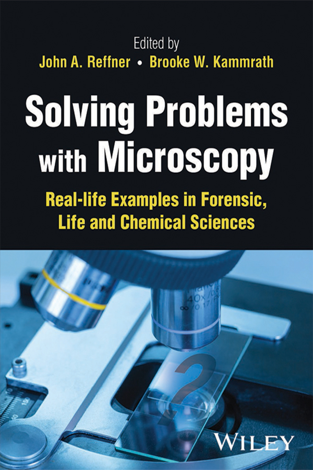 Solving Problems with Microscopy Real-life Examples in Forensic, Life and Chemical Sciences 1st Edition