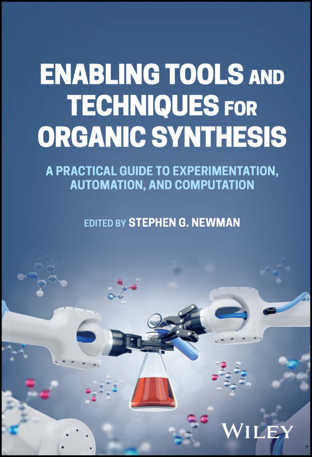 Enabling Tools and Techniques for Organic Synthesis A Practical Guide to Experimentation, Automation, and Computation 1st Edition