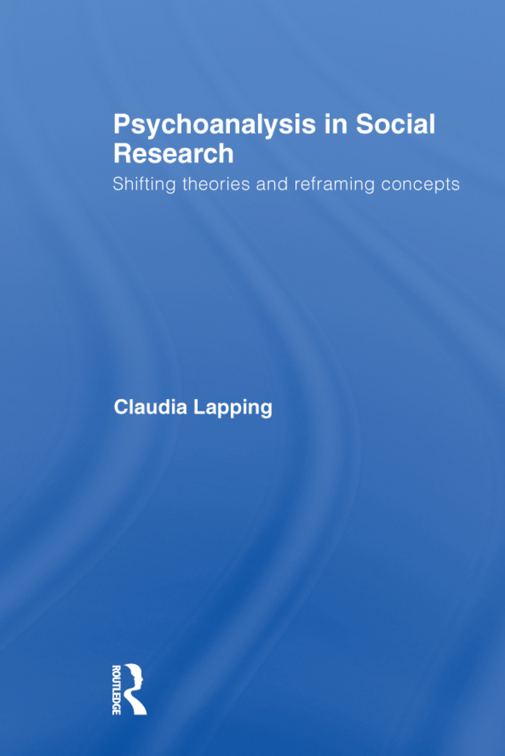 Psychoanalysis in Social Research Shifting theories and reframing concepts 1st Edition