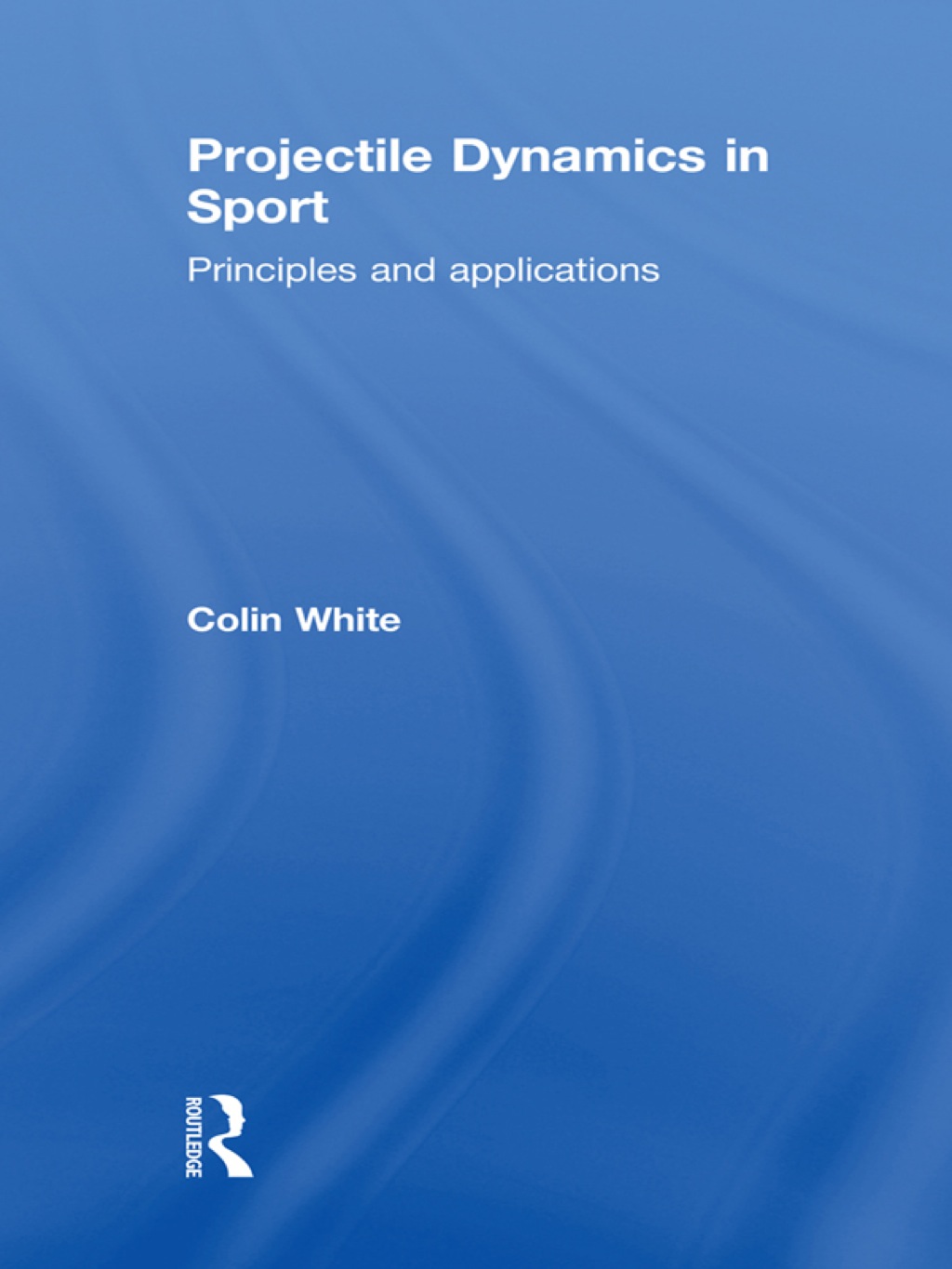 Projectile Dynamics in Sport Principles and Applications 1st Edition