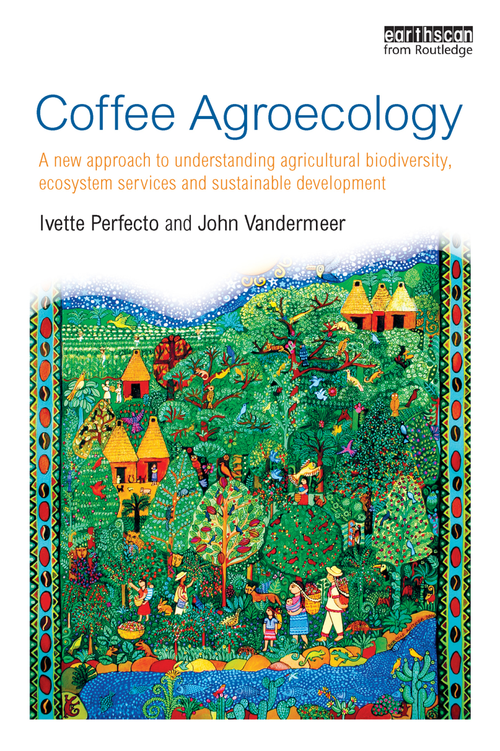 Coffee Agroecology A New Approach to Understanding Agricultural Biodiversity, Ecosystem Services and Sustainable Development 1st Edition