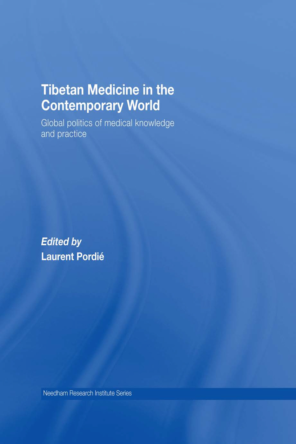 Tibetan Medicine in the Contemporary World Global Politics of Medical Knowledge and Practice 1st Edition