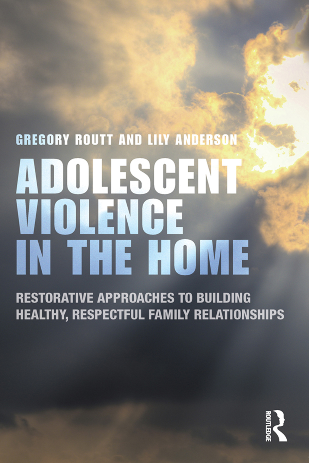 Adolescent Violence in the Home Restorative Approaches to Building Healthy, Respectful Family Relationships 1st Edition