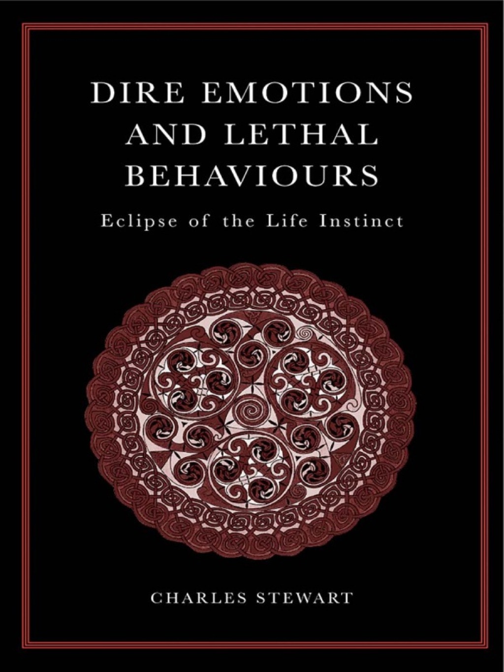Dire Emotions and Lethal Behaviours Eclipse of the Life Instinct 1st Edition