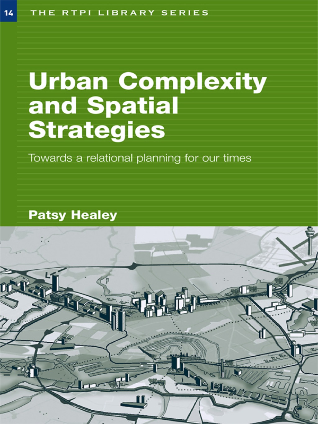 Urban Complexity and Spatial Strategies Towards a Relational Planning for Our Times 1st Edition