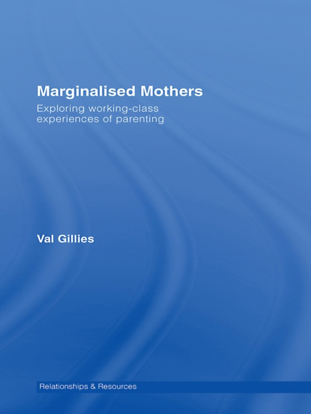 Marginalised Mothers Exploring Working Class Experiences of Parenting 1st Edition