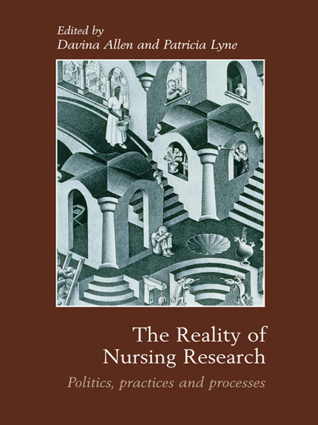 The Reality of Nursing Research Politics, Practices and Processes 1st Edition