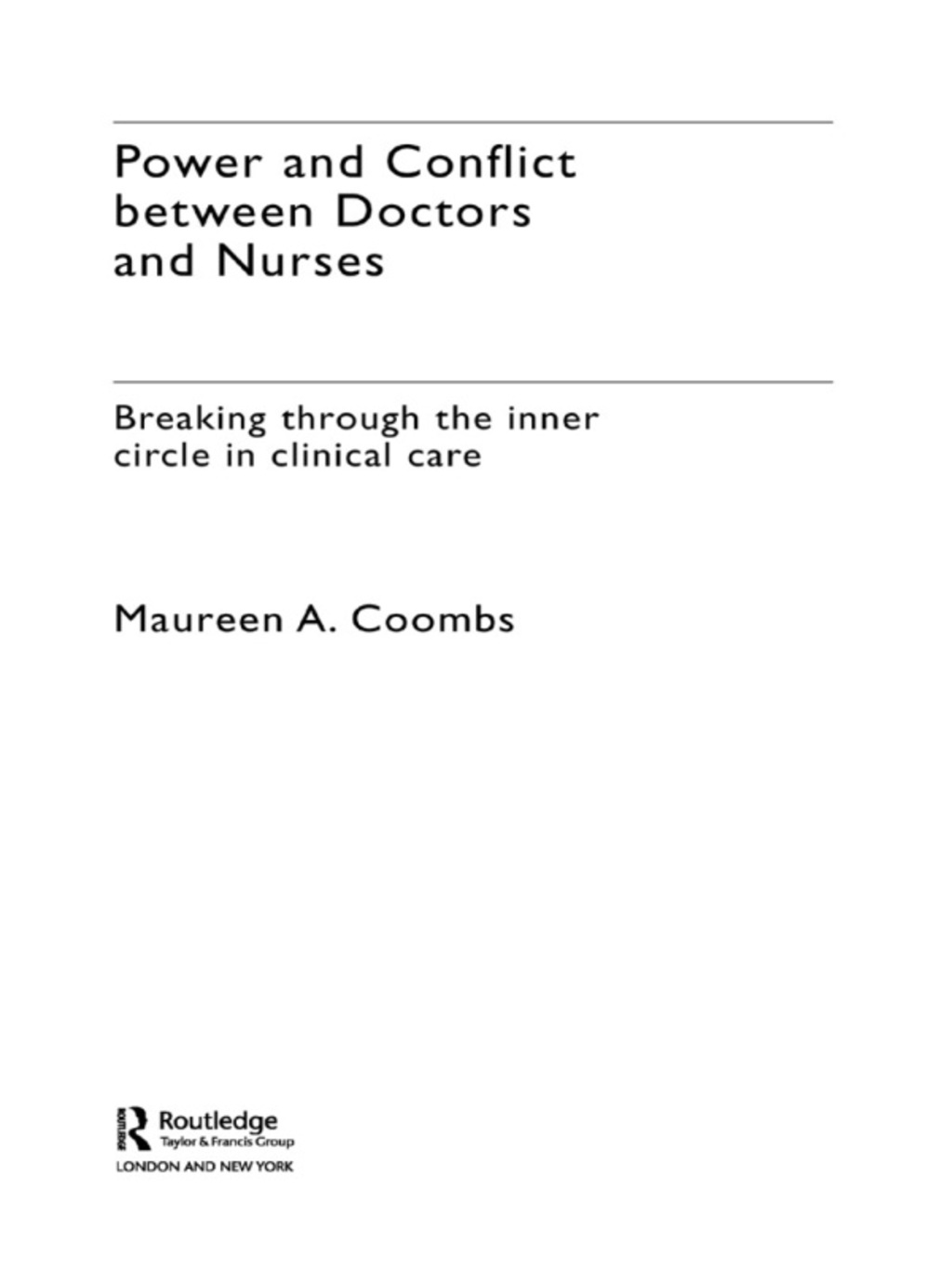 Power and Conflict Between Doctors and Nurses Breaking Through the Inner Circle in Clinical Care 1st Edition