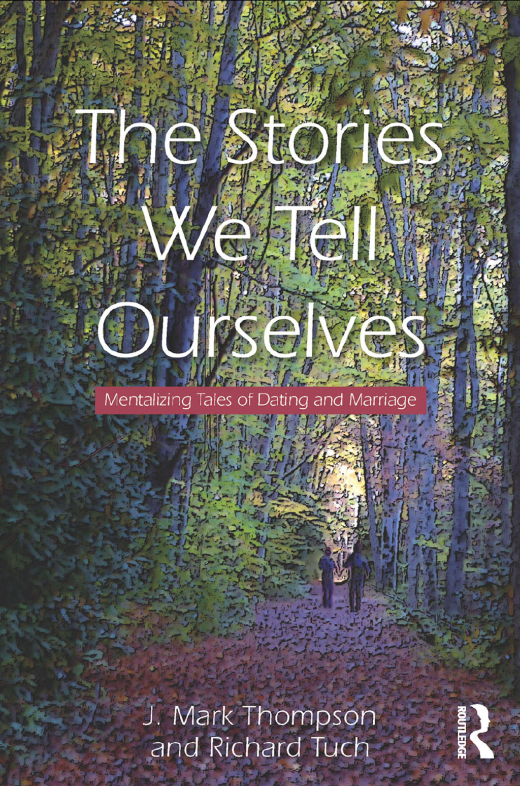The Stories We Tell Ourselves Mentalizing Tales of Dating and Marriage 1st Edition