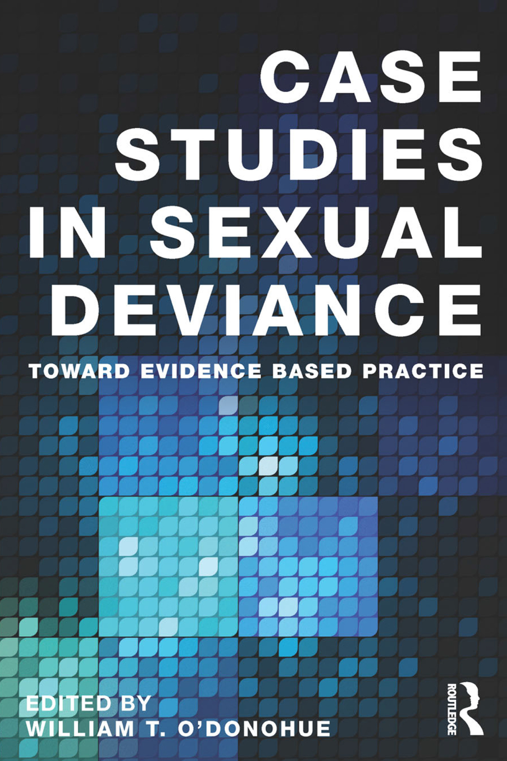 Case Studies in Sexual Deviance Toward Evidence Based Practice 1st Edition