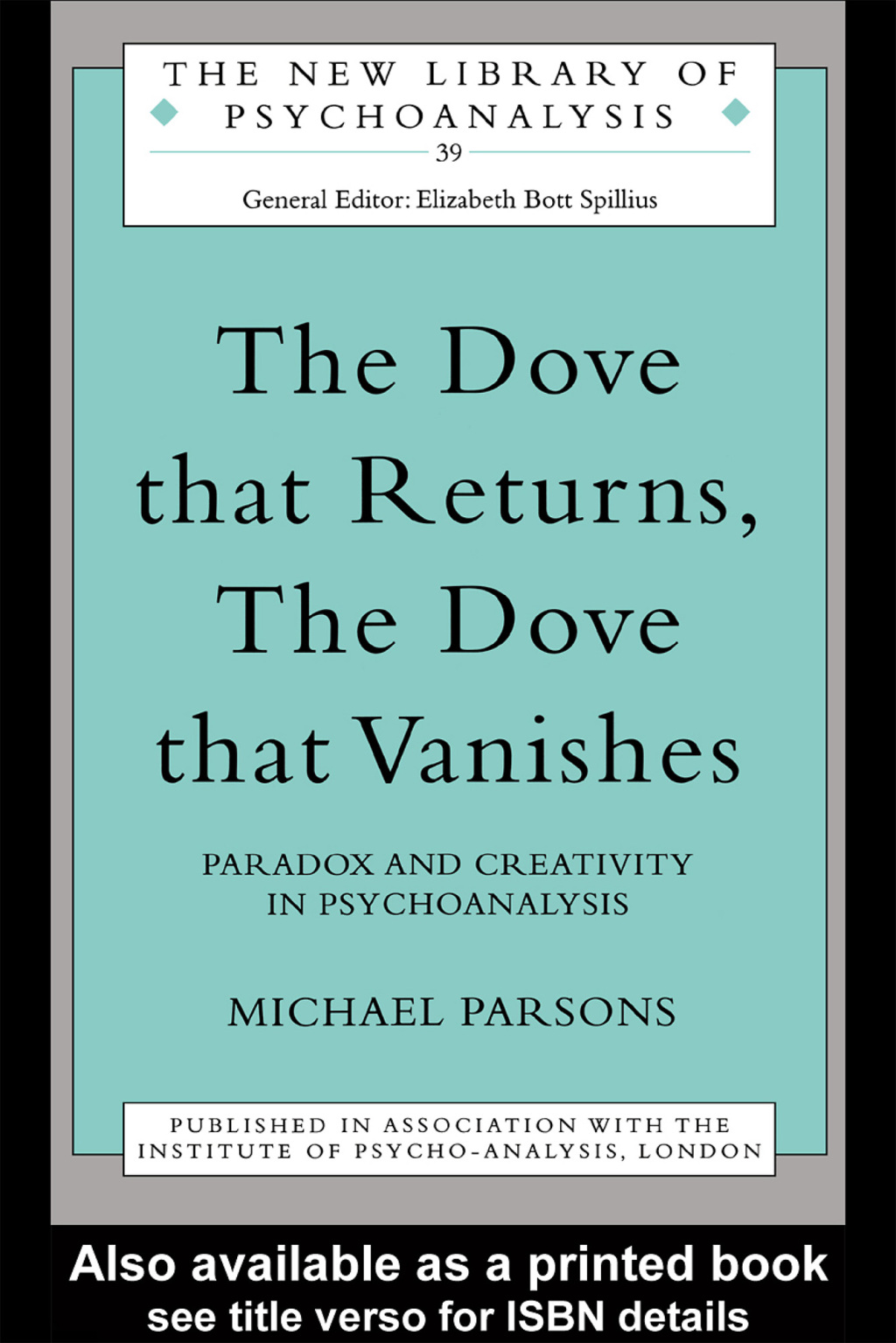 The Dove that Returns, The Dove that Vanishes Paradox and Creativity in Psychoanalysis 1st Edition